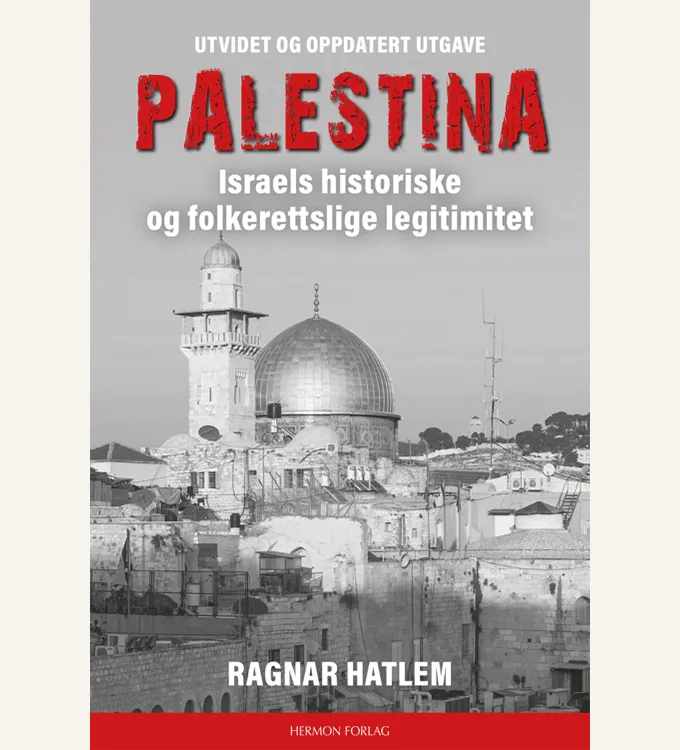 Palestina – Israels historiske og folkerettslige legitimitet Ragnar Hatlem
